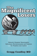 The Magnificent Losers: History's Greatest Unsuccessful Reformers, Revolutionaries and Fighters for Freedom and Justice