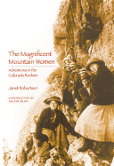 The Magnificent Mountain Women (Second Edition): Adventures in the Colorado Rockies