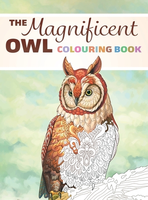 The Magnificent Owl Colouring Book: Fun and Relaxing Therapy to Relieve Stress and Anxiety - Happiness, Lasting (Creator)