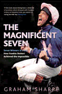 The Magnificent Seven: Seven Winners in a Day: How Frankie Dettori Achieved the Impossible - Sharpe, Graham