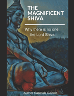 The Magnificent Shiva: Why there is no one like Lord Shiva?