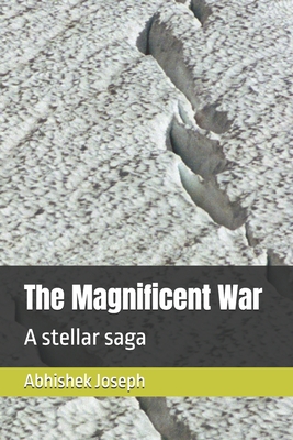 The Magnificent War: A stellar saga - Joseph, Abhishek