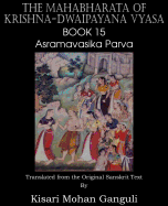 The Mahabharata of Krishna-Dwaipayana Vyasa Book 15 Asramavasika Parva