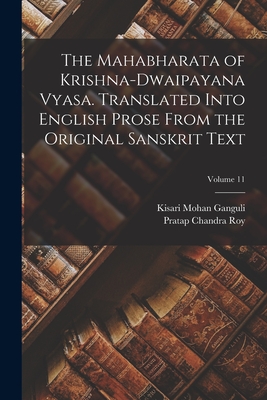 The Mahabharata of Krishna-Dwaipayana Vyasa. Translated Into English Prose From the Original Sanskrit Text; Volume 11 - Ganguli, Kisari Mohan, and Roy, Pratap Chandra