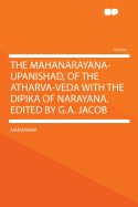 The Mahanarayana-Upanishad, of the Atharva-Veda with the Dipika of Narayana. Edited by G.A. Jacob