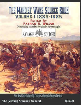 The Mahdist Wars Source Book: Volume One 1883-1885 - Wilson, Patrick R (Editor), and Johnson, Douglas