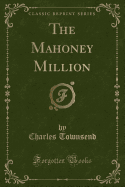 The Mahoney Million (Classic Reprint)