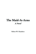 The Maid-At-Arms - Chambers, Robert W