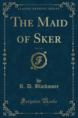 The Maid of Sker, Vol. 3 of 3 (Classic Reprint) - Blackmore, R D