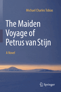 The Maiden Voyage of Petrus van Stijn: A Novel