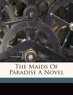 The maids of Paradise a novel