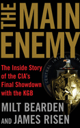 The Main Enemy: The Inside Story of the Cia's Final Showdown with the KGB