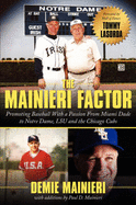 The Mainieri Factor: Promoting Baseball with a Passion from Miami Dade to Notre Dame, Lsu and the Chicago Cubs