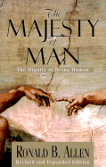 The Majesty of Man: The Dignity of Being Human