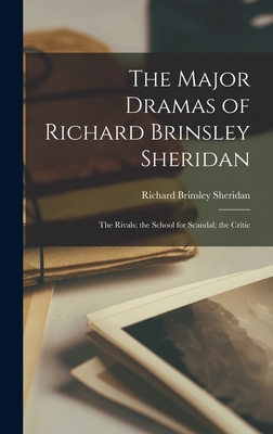 The Major Dramas of Richard Brinsley Sheridan: The Rivals; the School for Scandal; the Critic - Sheridan, Richard Brinsley
