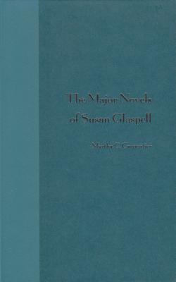 The Major Novels of Susan Glaspell - Carpentier, Martha C