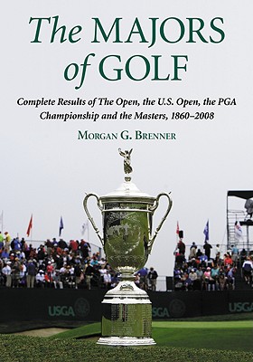 The Majors of Golf Set: Complete Results of the Open, the U.S. Open, the PGA Championship and the Masters, 1860-2008 - Brenner, Morgan G