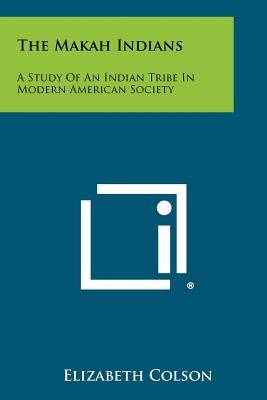 The Makah Indians: A Study Of An Indian Tribe In Modern American Society - Colson, Elizabeth