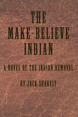The Make-Believe Indian - Shakely, Jack