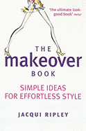 The Makeover Book: Simple Ideas for Effortless Style
