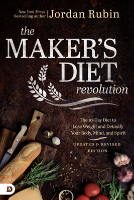 The Maker's Diet Revolution Revised: The 10 Day Diet to Lose Weight and Detoxify Your Body, Mind, and Spirit - Rubin, Jordan, Mr.