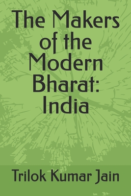 The Makers of the Modern Bharat: India - Jain, Trilok Kumar