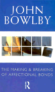 The Making and Breaking of Affectional Bonds - Bowlby, John