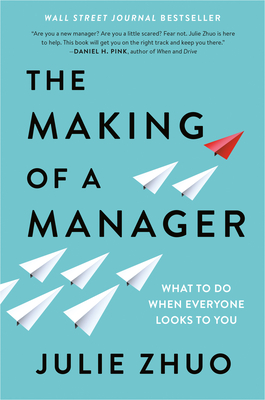 The Making of a Manager: What to Do When Everyone Looks to You - Zhuo, Julie