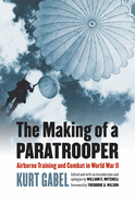 The Making of a Paratrooper: Airborne Training and Combat in World War II