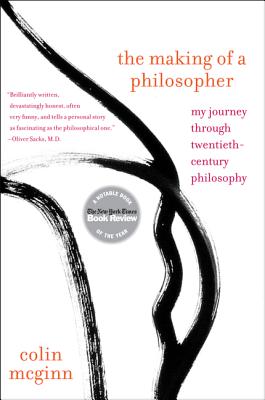 The Making of a Philosopher: My Journey Through Twentieth-Century Philosophy - McGinn, Colin