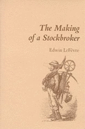 The Making of a Stockbroker - Lefevre, Edwin