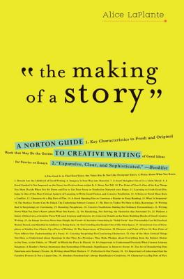 The Making of a Story: A Norton Guide to Creative Writing - Laplante, Alice