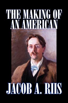 The Making of an American by Jacob A. Riis, Biography & Autobiography, History - Riis, Jacob a