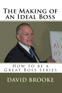 The Making of an Ideal Boss: How to Be a Great Boss Series