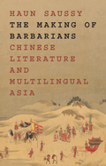 The Making of Barbarians: Chinese Literature and Multilingual Asia