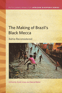 The Making of Brazil's Black Mecca: Bahia Reconsidered
