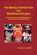 The Making of British Oral and Maxillofacial Surgery: Voices of Pioneers and Witnesses to its Evolution from Hospital Dentistry