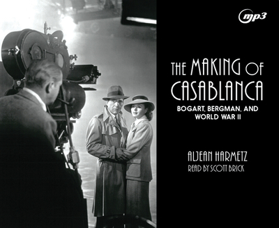 The Making of Casablanca: Bogart, Bergman, and World War II - Harmetz, Aljean, and Brick, Scott (Narrator)