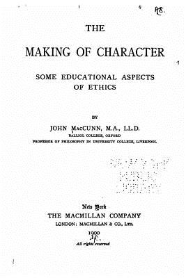 The making of character, some educational aspects of ethics - Maccunn, John