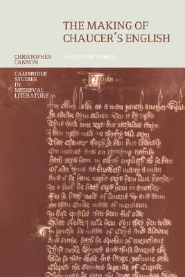 The Making of Chaucer's English: A Study of Words - Cannon, Christopher