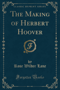 The Making of Herbert Hoover (Classic Reprint)