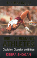 The Making of High Performance Athletes: Discipline, Diversity, and Ethics