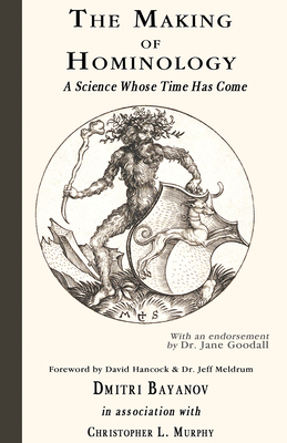 The Making of Hominology: A Science Whose Time Has Come - Bayanov, Dmitri, and Murphy, Christopher L