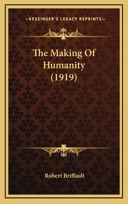 The Making Of Humanity (1919) - Briffault, Robert