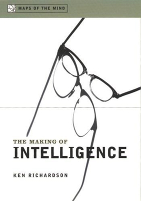 The Making of Intelligence - Richardson, Ken, Dr.