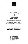 The Making of Microsoft: How Bill Gates and His Team Created the World's Most Successful Software Company