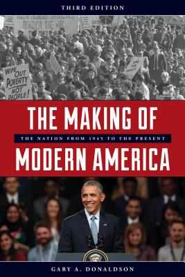The Making of Modern America: The Nation from 1945 to the Present - Donaldson, Gary A