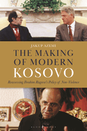 The Making of Modern Kosovo: Reassessing Ibrahim Rugova's Policy of Non-Violence