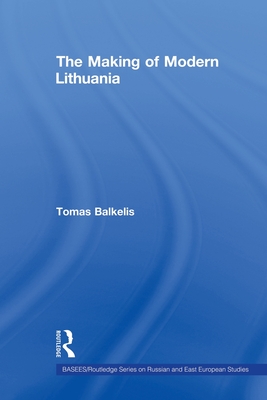 The Making of Modern Lithuania - Balkelis, Tomas