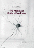 The Making of Modern Psychiatry